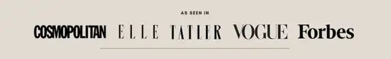 As seen in Cosmopolitan, Elle, Tatler, Vogue and Forbes